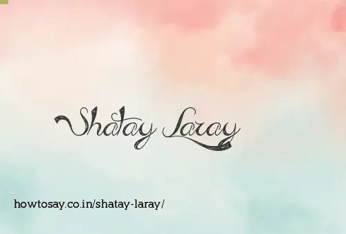 Shatay Laray