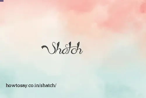 Shatch