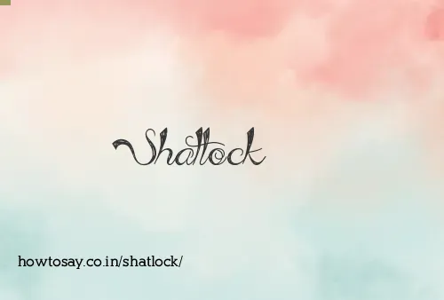 Shatlock