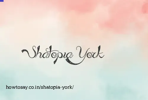 Shatopia York