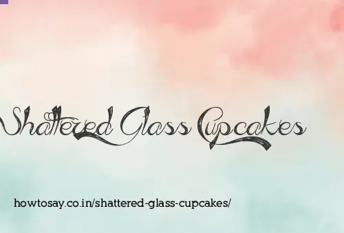Shattered Glass Cupcakes