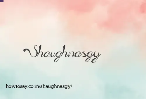 Shaughnasgy