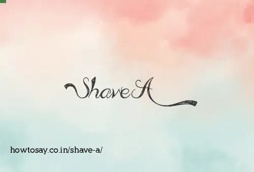 Shave A