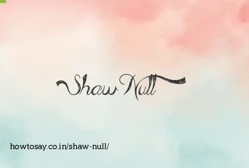 Shaw Null