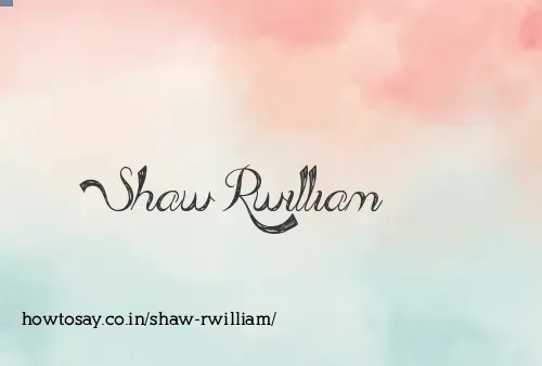 Shaw Rwilliam