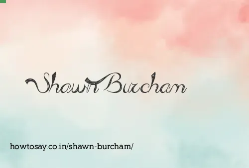 Shawn Burcham