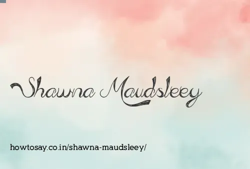 Shawna Maudsleey
