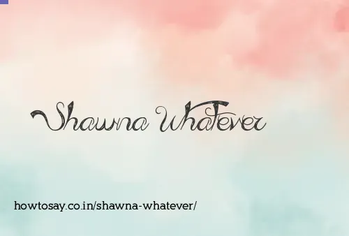 Shawna Whatever