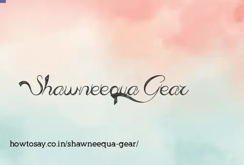 Shawneequa Gear