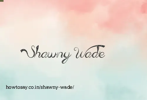 Shawny Wade