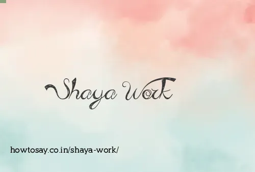 Shaya Work