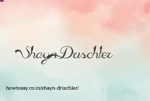 Shayn Drischler