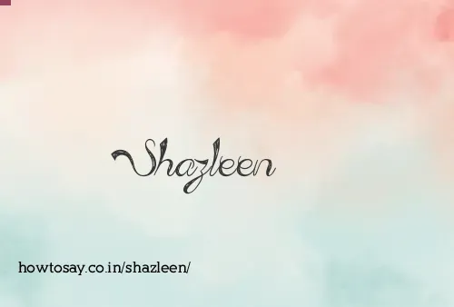 Shazleen