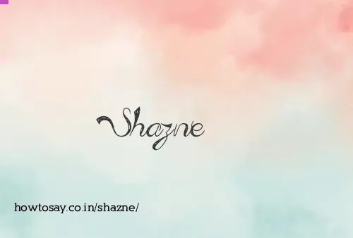 Shazne