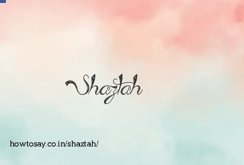 Shaztah