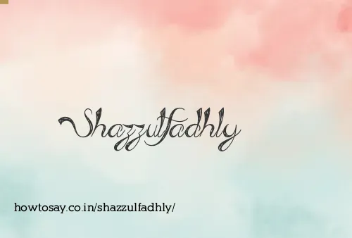 Shazzulfadhly