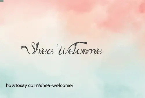 Shea Welcome