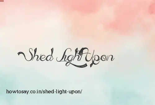 Shed Light Upon