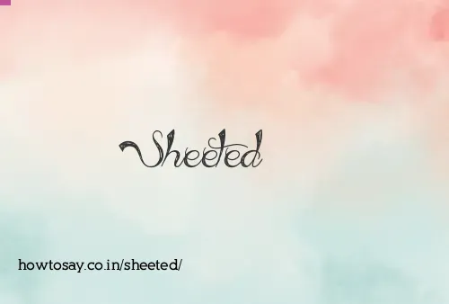 Sheeted
