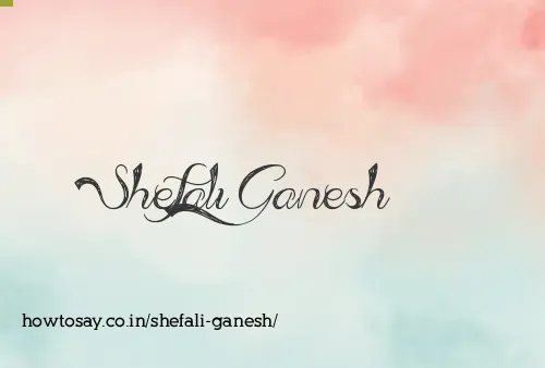 Shefali Ganesh