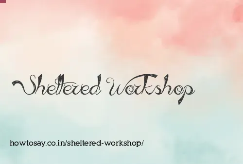 Sheltered Workshop