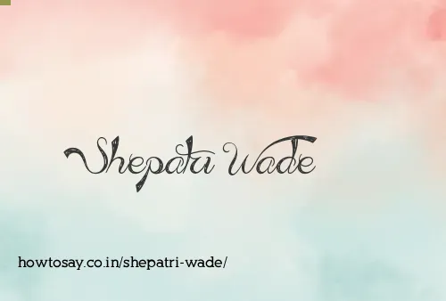 Shepatri Wade