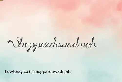 Shepparduwadmah