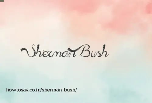 Sherman Bush