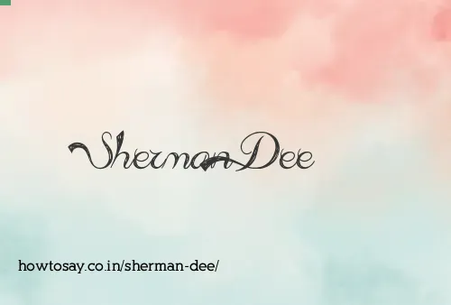 Sherman Dee