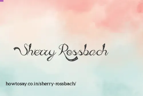 Sherry Rossbach