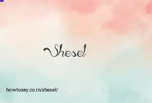 Shesel