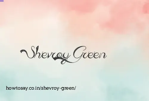 Shevroy Green