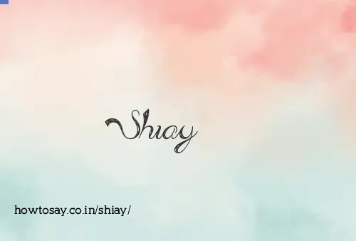 Shiay