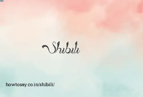 Shibili