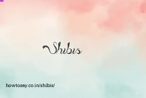 Shibis