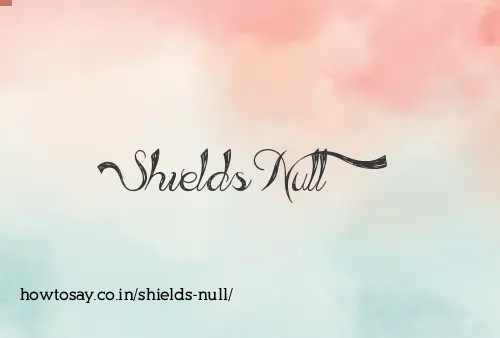Shields Null