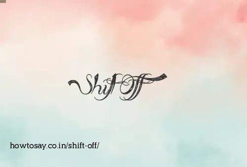 Shift Off