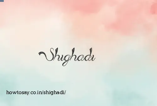 Shighadi