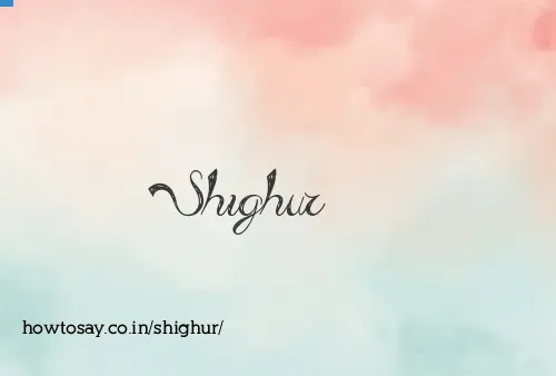 Shighur