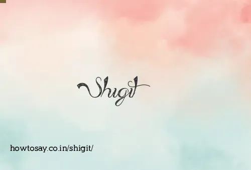 Shigit