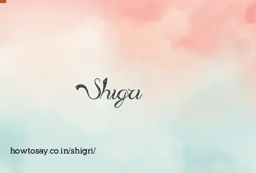 Shigri