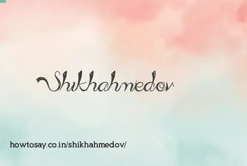 Shikhahmedov