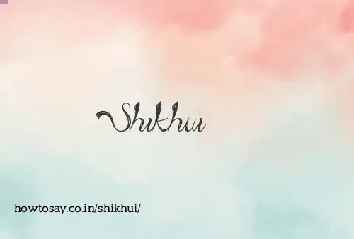 Shikhui