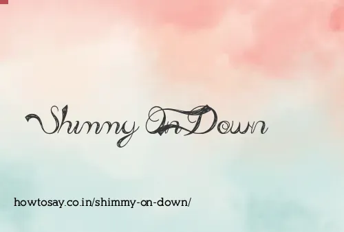 Shimmy On Down