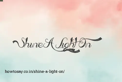 Shine A Light On