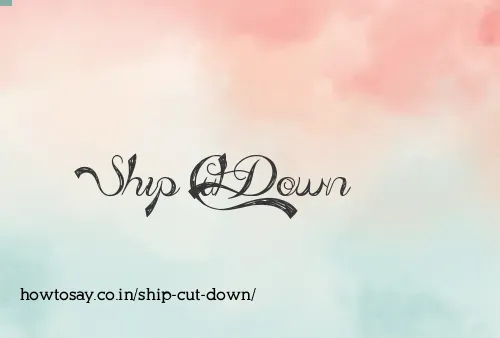 Ship Cut Down