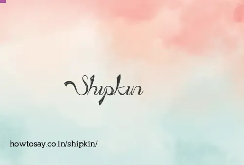 Shipkin