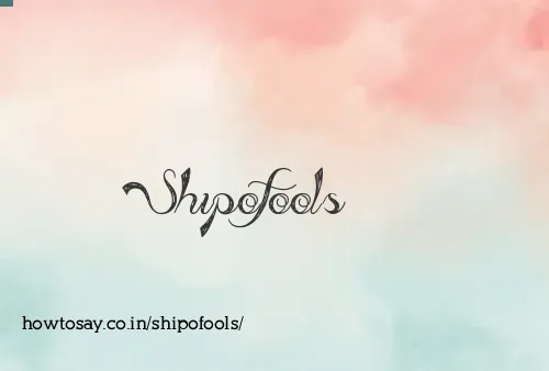 Shipofools
