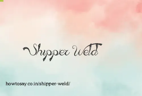 Shipper Weld