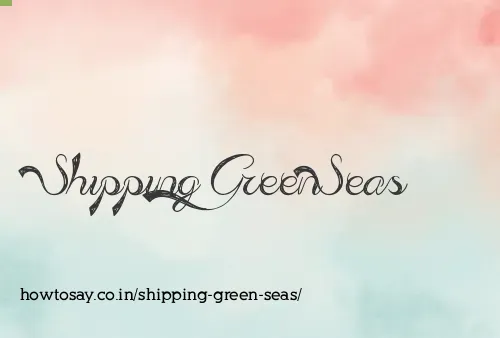 Shipping Green Seas